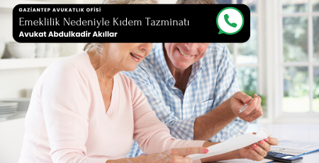 Emeklilik Nedeniyle Kıdem Tazminatı Gaziantep Avukat